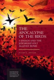 The Apocalypse of the Birds : 1 Enoch and the Jewish Revolt against Rome