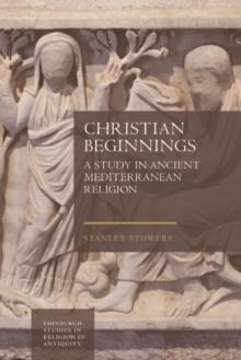 Christian Beginnings : A Study in Ancient Mediterranean Religion