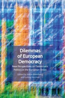 Dilemmas of European Democracy : New Perspectives on Democratic Politics in the European Union