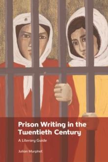 Prison Writing in the Twentieth Century : A Literary Guide