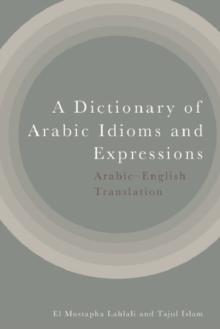 A Dictionary of Arabic Idioms and Expressions : Arabic-English Translation