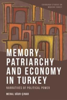 Memory, Patriarchy and Economy in Turkey : Narratives of Political Power