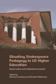 Situating Shakespeare Pedagogy in US Higher Education : Social Justice and Institutional Contexts