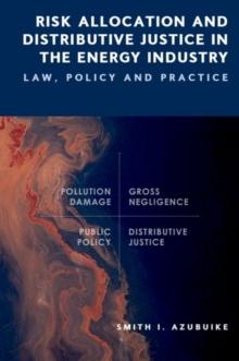 Risk Allocation and Distributive Justice in the Energy Industry : Law, Policy and Practice