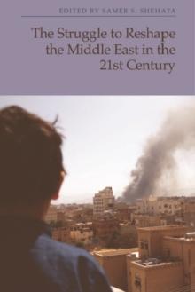 The Struggle to Reshape the Middle East in the 21st Century