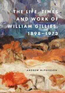 The Life, Times and Work of William Gillies, 1898-1973