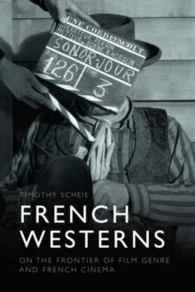 French Westerns : On the Frontier of Film Genre and French Cinema