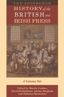 The Edinburgh History of the British and Irish Press : Volumes 1-3