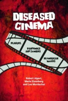 Diseased Cinema : Plagues, Pandemics and Zombies in American Movies