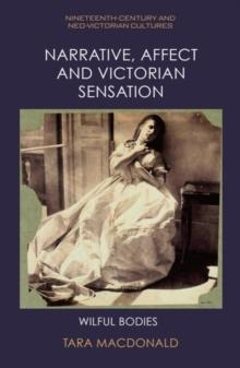 Narrative, Affect and Victorian Sensation : Wilful Bodies