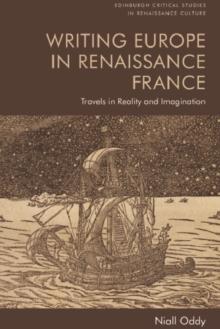 Writing Europe in Renaissance France : Travels in Reality and Imagination