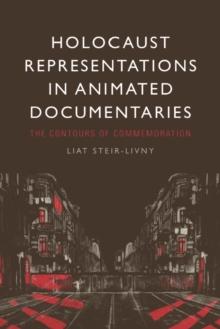 Holocaust Representations in Animated Documentaries : The Contours of Commemoration