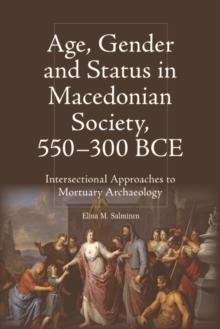 Age, Gender and Status in Macedonian Society, 550-300 BCE : Intersectional Approaches to Mortuary Archaeology