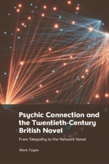 Psychic Connection and the Twentieth-Century British Novel : From Telepathy to the Network Novel