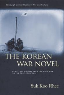 The Korean War Novel : Rewriting History from the Civil War to the Post-Cold War