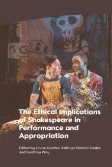 The Ethical Implications of Shakespeare in Performance and Appropriation