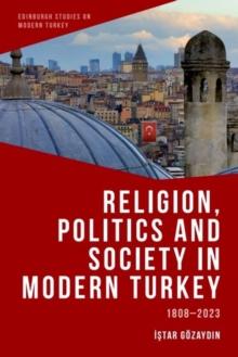 Religion, Politics and Society in Modern Turkey : 1808-2023