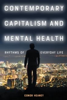 Contemporary Capitalism and Mental Health : Rhythms of Everyday Life