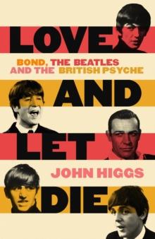 Love and Let Die : Bond, the Beatles and the British Psyche