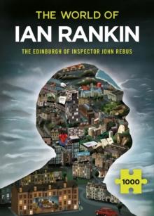 The World of Ian Rankin: The Edinburgh of Inspector John Rebus : A Thrilling Jigsaw Puzzle from the Master of Crime Fiction Ian Rankin