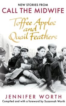 Toffee Apples and Quail Feathers : New Stories From Call the Midwife