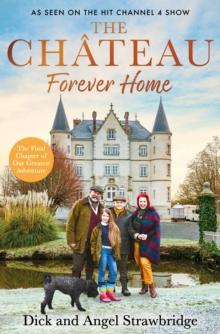 The Chateau - Forever Home : The instant Sunday Times Bestseller, as seen on the hit Channel 4 series Escape to the Chateau