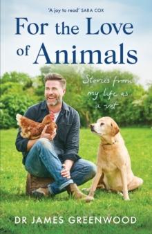 For the Love of Animals : Stories from my life as a vet