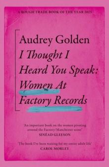 I Thought I Heard You Speak : Women at Factory Records