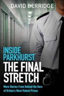 Inside Parkhurst - The Final Stretch : More stories from behind the bars of Britains most violent prison