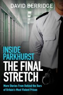 Inside Parkhurst - The Final Stretch : More stories from behind the bars of Britain s most violent prison