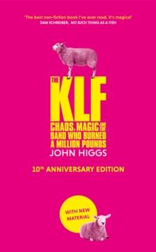 The KLF : Chaos, Magic and the Band who Burned a Million Pounds