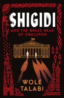 Shigidi and the Brass Head of Obalufon : The Nebula Award finalist and gripping magical heist novel