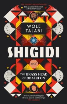 Shigidi and the Brass Head of Obalufon : The Nebula Award finalist and gripping magical heist novel