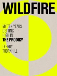 Wildfire : My Ten Years Getting High in The Prodigy