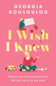 I Wish I Knew : Lessons on love, life and family as you grow - the instant Sunday Times bestseller