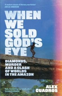 When We Sold God's Eye : Diamonds, Murder and a Clash of Worlds in the Amazon