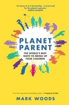 Planet Parent : The World's Best Ways to Bring Up Your Children