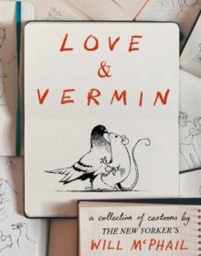 Love & Vermin : A Collection of Cartoons by The New Yorker's Will McPhail