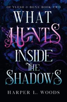 What Hunts Inside the Shadows : your next fantasy romance obsession! (Of Flesh and Bone Book 2)