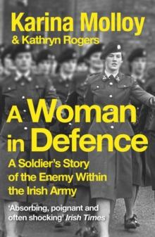 A Woman in Defence : My Story of the Enemy Within the Irish Army