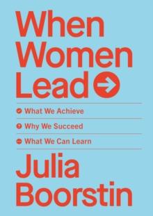 When Women Lead : What We Achieve, Why We Succeed and What We Can Learn