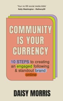 Community Is Your Currency : 10 Steps to Creating A Thriving Online Community & Growing Your Business