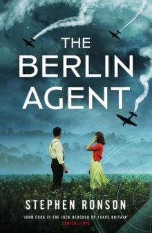 The Berlin Agent : A gripping and unforgettable World War Two historical thriller