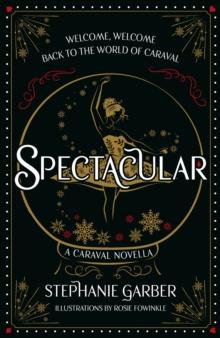 Spectacular : A Caraval Novella from the #1 Sunday Times bestseller Stephanie Garber