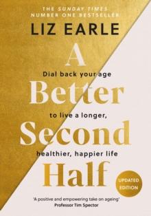 A Better Second Half : Dial Back Your Age to Live a Longer, Healthier, Happier Life. The Number 1 Sunday Times bestseller 2024