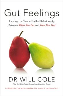 Gut Feelings : Healing the Shame-Fuelled Relationship Between What You Eat and How You Feel