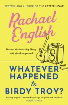 Whatever Happened to Birdy Troy? : A captivating, emotional page-turner about fame, friendship and long-buried secrets