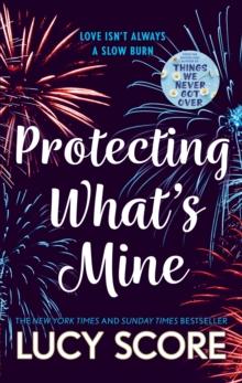 Protecting Whats Mine : the stunning small town love story from the author of Things We Never Got Over