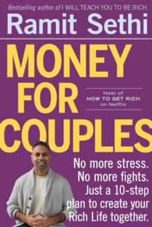 Money For Couples : No  more stress. No more fights. Just a 10-step plan to create your Rich Life together