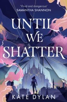 Until We Shatter : an epic, addictive and romantic heist fantasy